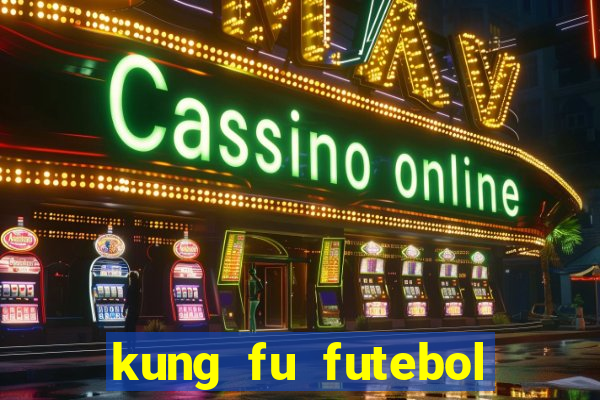 kung fu futebol clube online